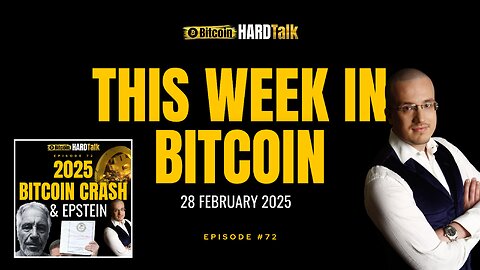 This Week in Bitcoin (28th February 2025) | #BitcoinHardTalk Episode 72 