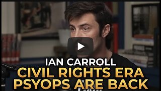 Ian Carroll - Civil Rights Era Psyops Are Back