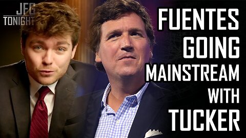 Fuentes Going Mainstream With Tucker | JFGT #1372