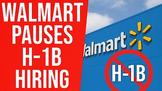 Walmart Just Paused H-1B Hiring