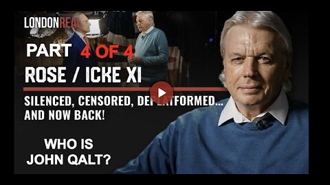 Rose / Icke XI - Silenced, Censored, Deplatformed… and Now Back! PART 4 OF 4. WHO IS JOHN QALT?