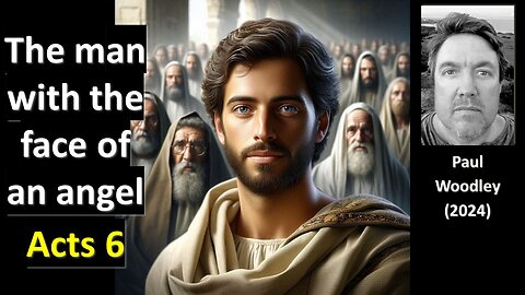 Acts 6 - Stephen - the face of an angel