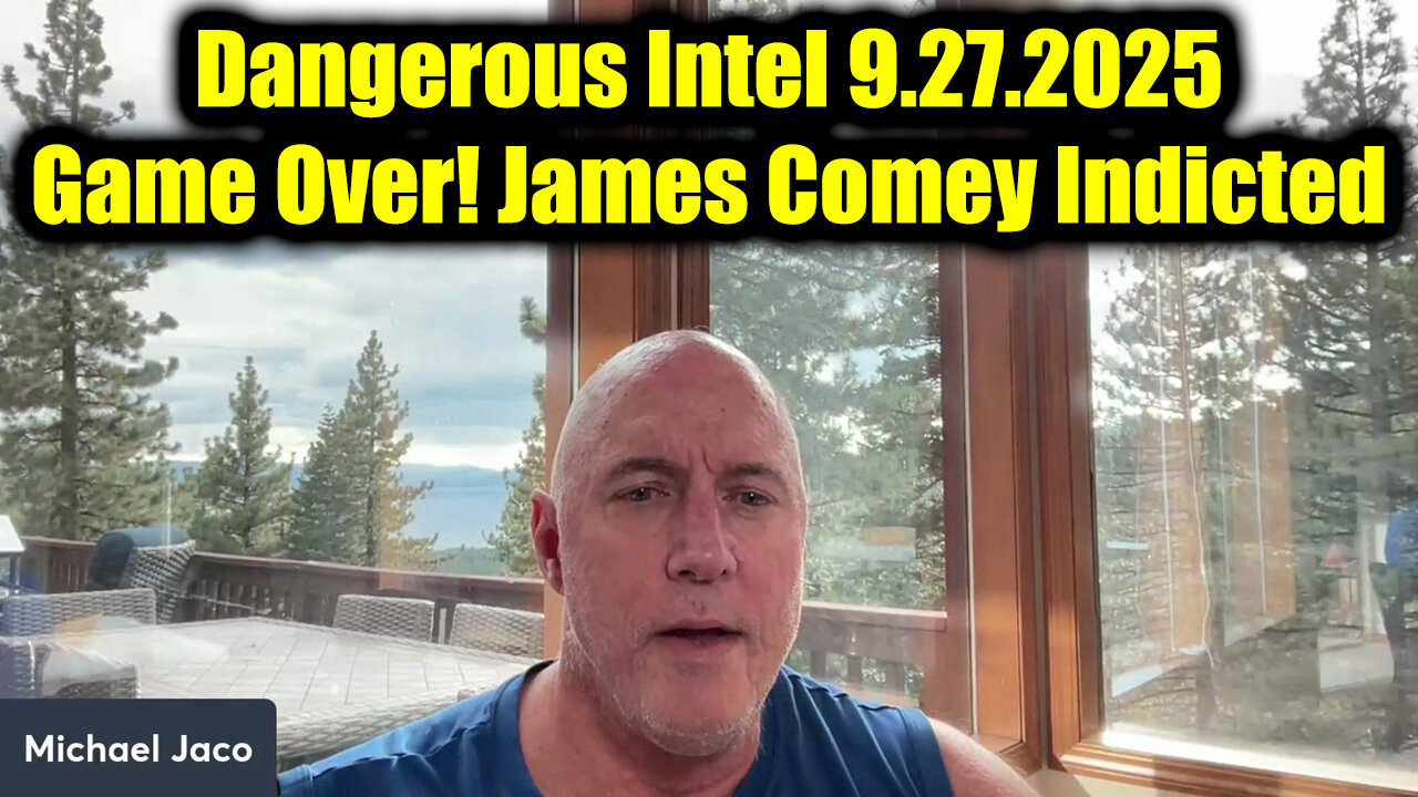 Michael Jaco Dangerous Intel 9.27.25 - Game Over! James Comey Indicted