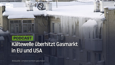 Kältewelle überhitzt Gasmarkt in EU und USA