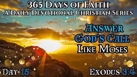 365 Days Of Faith: Daily Devotional | Moses Answers God's Call -Exodus 3:4 Verse Of The Day & Prayer