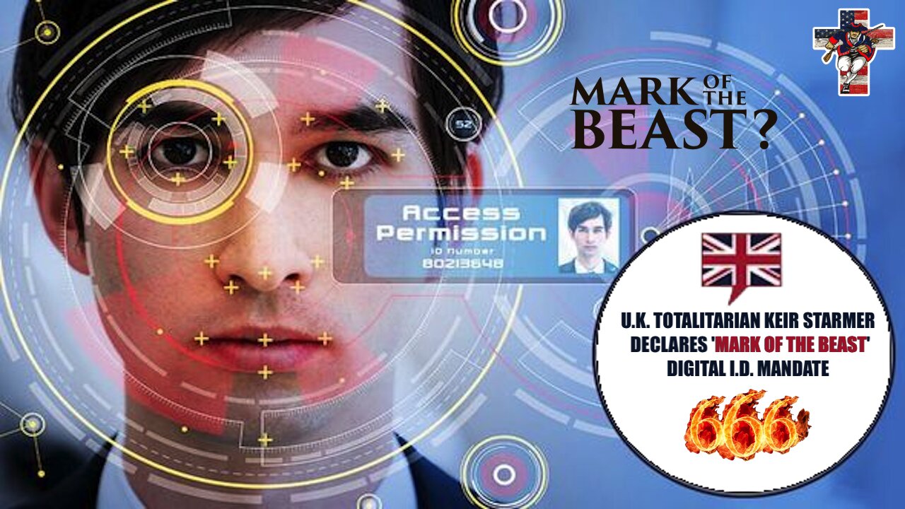 🇬🇧 U.K. TOTALITARIAN KEIR STARMER DECLARES 'MARK OF THE BEAST' DIGITAL I.D. MANDATE