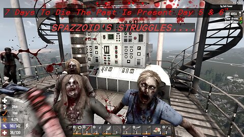 7 Days To Die The Past Is Present Days 5 and 6