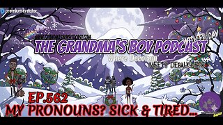 The Grandmas Boy Podcast EP.562-MY PRONOUNS? SICK AND TIRED...
