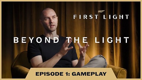 007 First Light - Official 'Gameplay Dev Reacts and Insights' Beyond the Light Episode 1