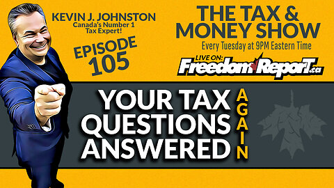 The Tax & Money Show Episode 105 - YOUR QUESTIONS ANSWERED AGAIN with Kevin J Johnston