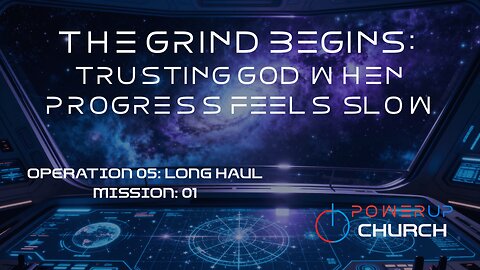The Grind Begins: Trusting God When Progress Feels Slow | Operation 05: Long Haul