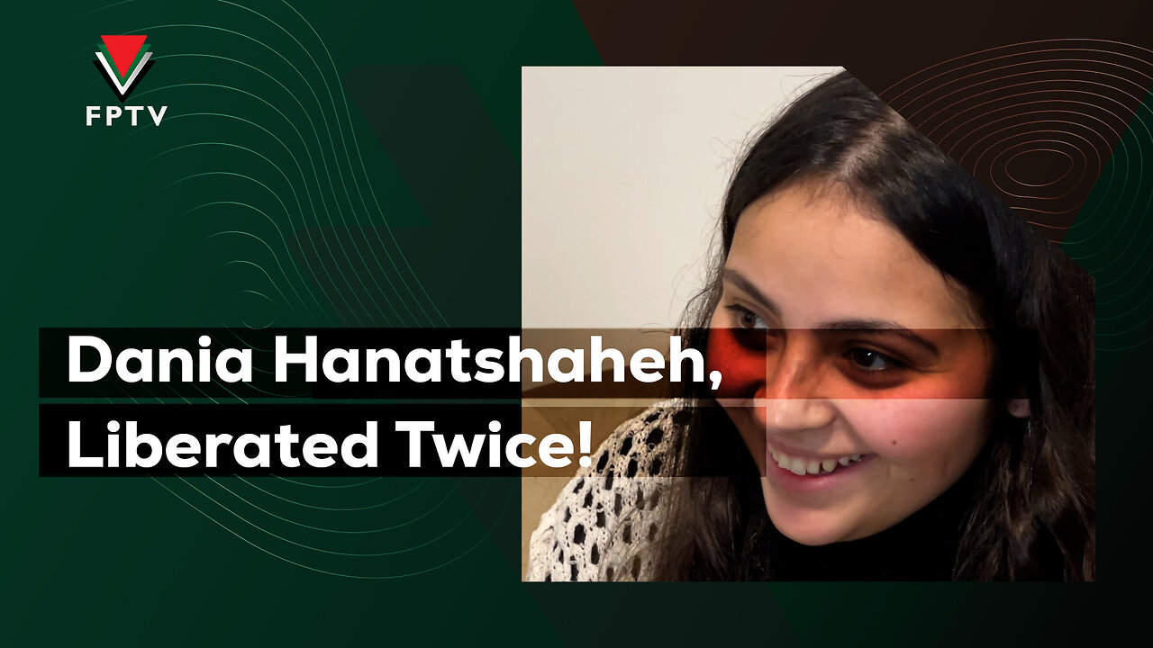 Dania Hanatshaheh, Liberated Twice!