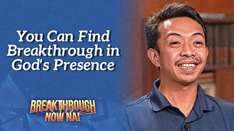 You Can Find Breakthrough in God's Presence