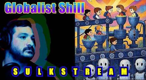 Sulk Stream #511 Globalist Shill