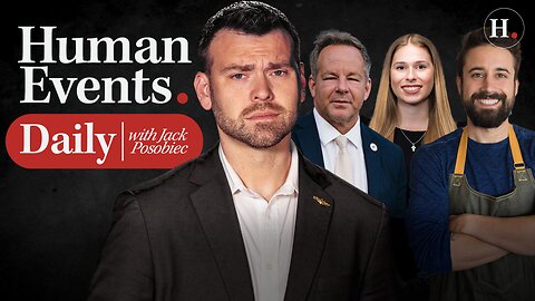 HUMAN EVENTS DAILY WITH JACK POSOBIEC