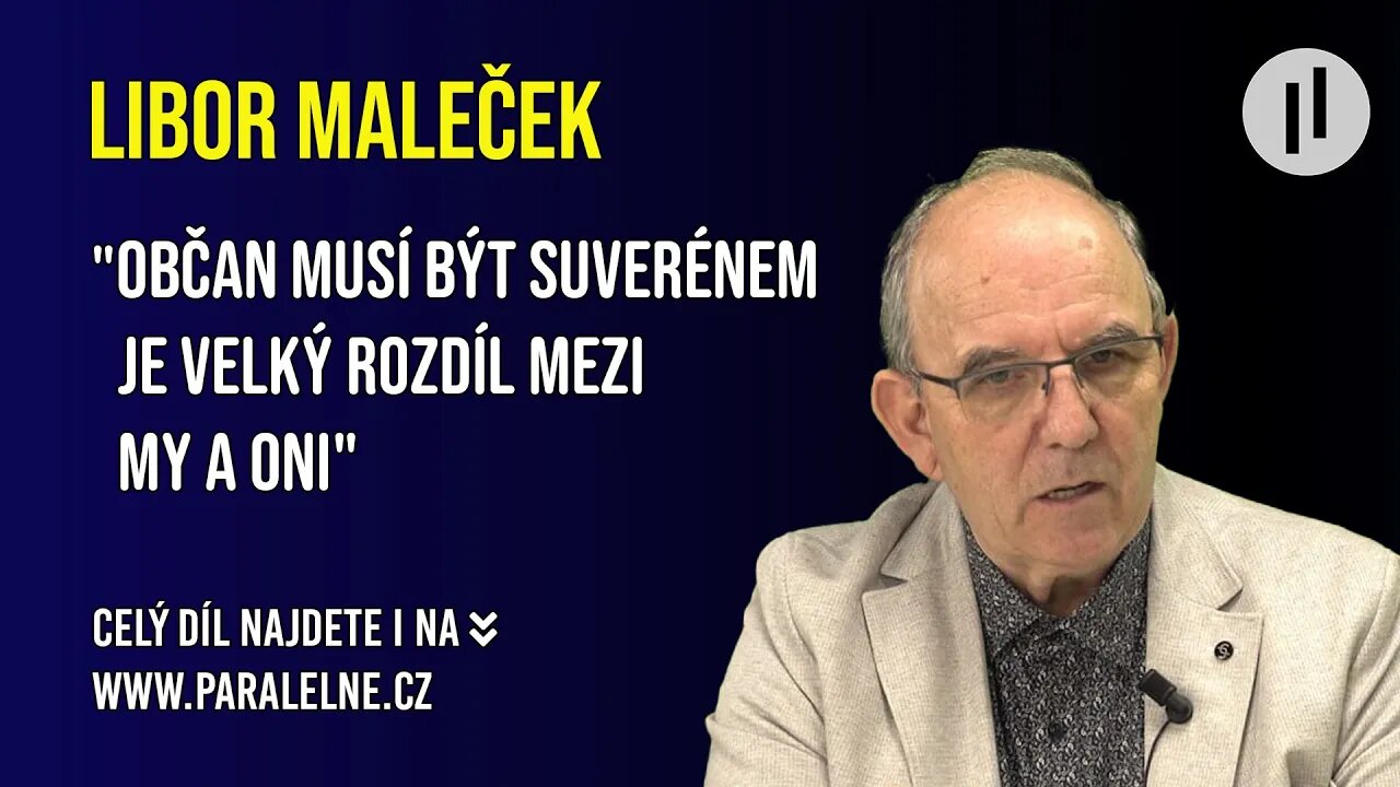 Občan musí být suverénem je velký rozdíl mezi MY a ONI - Libor Maleček.