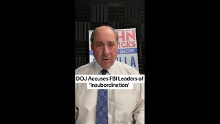 DOJ Accuses FBI Leaders of ‘Insubordination’