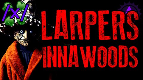 Larpers Disturbed the Natural Order | 4chan /x/ Innawoods Greentext Stories Thread