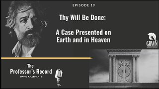 Ep. 19 - "Thy Will Be Done: A Case Presented on Earth and in Heaven"