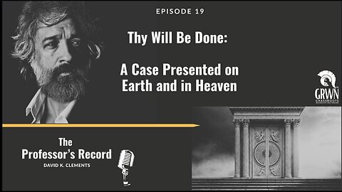 Ep. 19 - "Thy Will Be Done: A Case Presented on Earth and in Heaven"