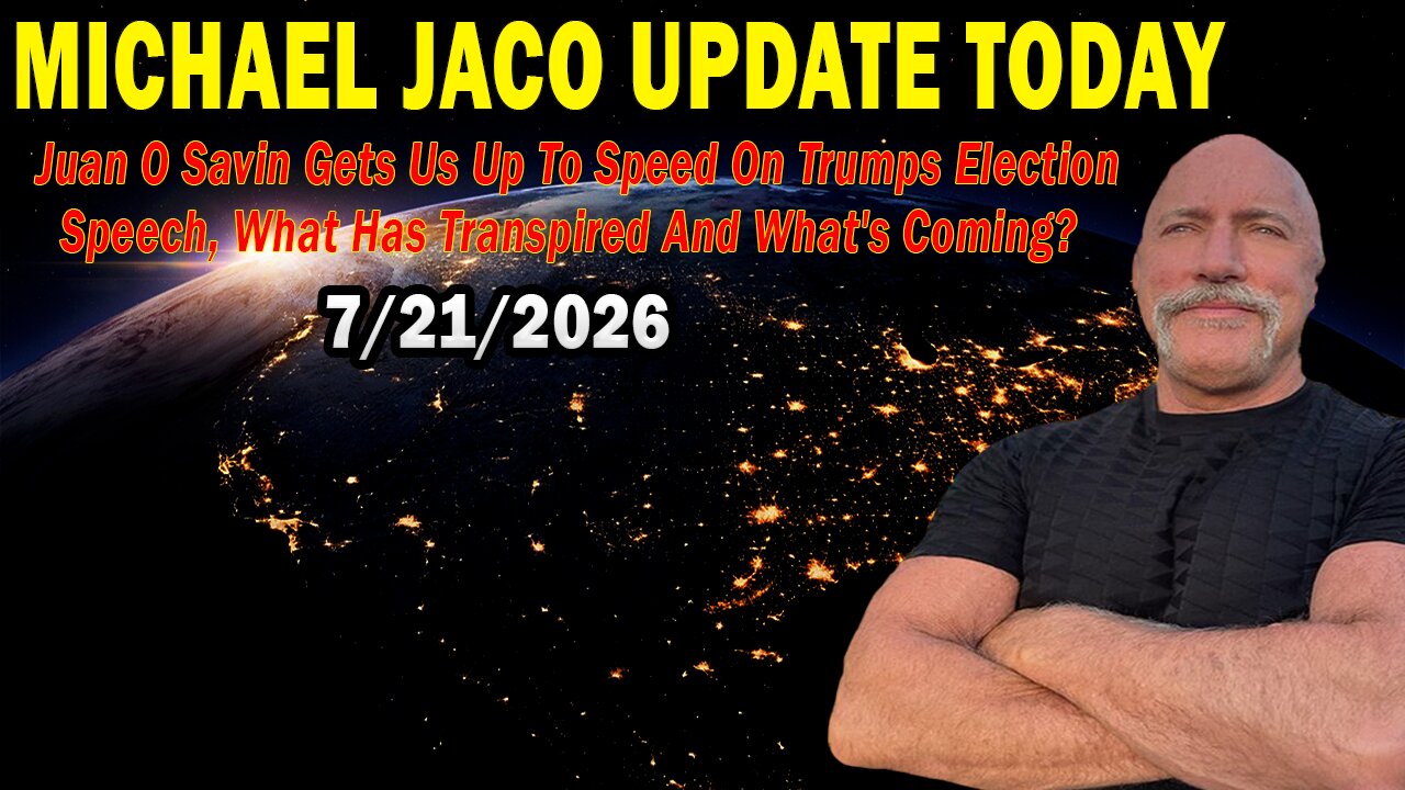 Michael Jaco & Juan O Savin Situation Update July 21: "Trumps Election Speech, What Has Transpired And What's Coming?"