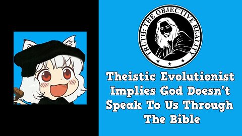 Theistic Evolutionist Implies God Doesn't Speak To Us Through The Bible