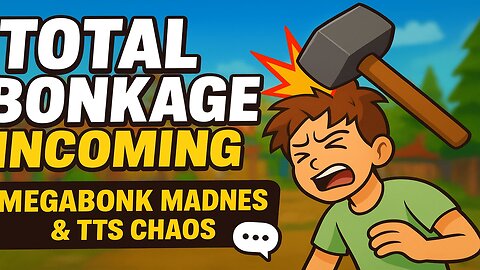 Total BONKAGE Incoming 🪓 | Megabonk Madness & TTS Chaos 💬 | Let’s Get Silly