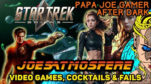 Papa Joe Gamer After Dark: Star Trek Online, Cocktails & Fails!