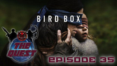 The Quest Reviews E35 - Bird Box