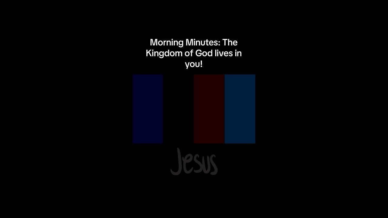 Morning Minutes: God’s Kingdom lives in you!