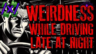 Weirdness While Driving Late at Night | 4chan /x/ Paranormal Greentext Stories Thread