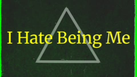 I Hate Being Me