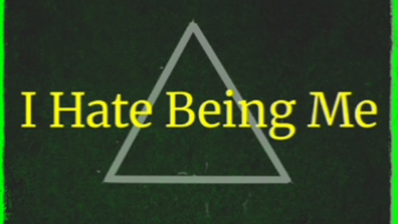 I Hate Being Me