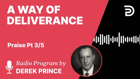 A Way of Deliverance | Part 8 - Thanksgiving, Praise, and Worship | Derek Prince