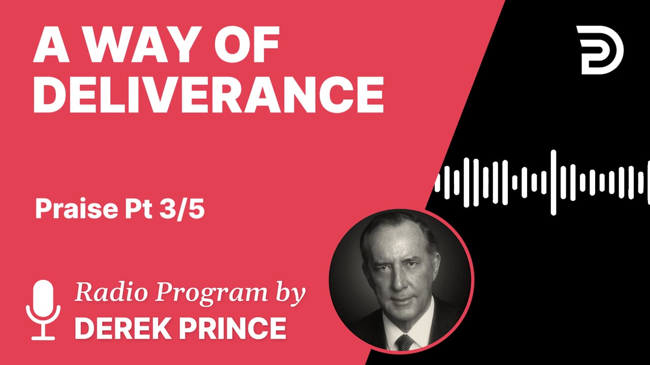 A Way of Deliverance | Part 8 - Thanksgiving, Praise, and Worship | Derek Prince
