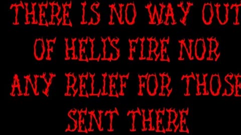 There is No Way Out of Hell's Fire Nor Any Relief For Those Sent There