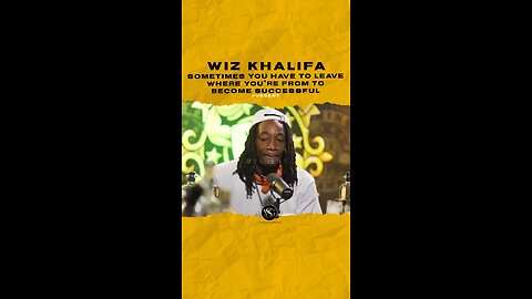 @wizkhalifa Sometimes you have to leave where you’re from to become successful