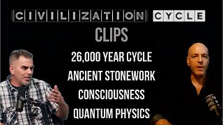 Civilization Cycle CLIPS - Precession of the Equinoxes, Ancient Stonework, Consciousness, Physics