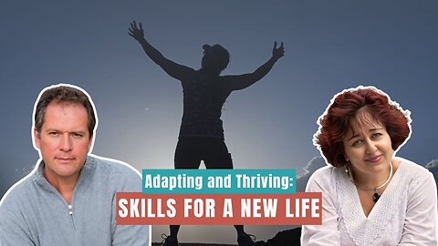 Adapting and Thriving: Skills for a New Life