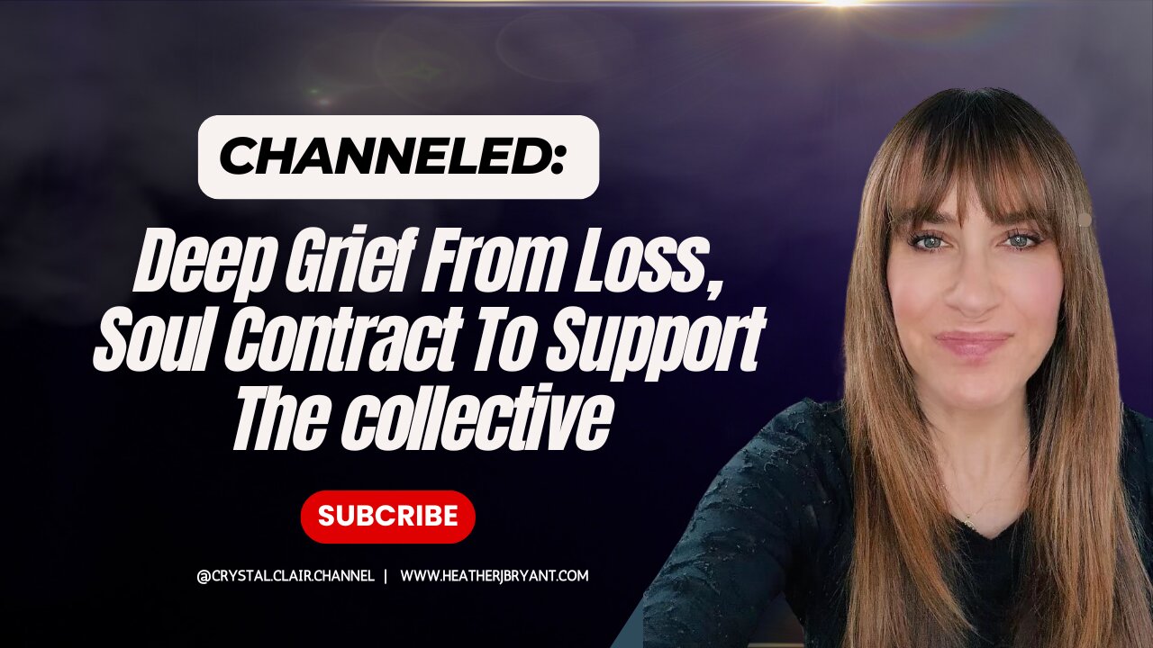 Channeled; Deep Grief From Loss, Soul Contract To Support The collective