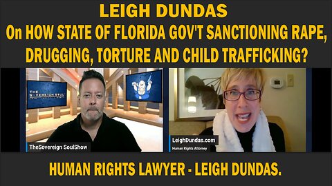 LEIGH DUNDAS On HOW STATE OF FLORIDA GOV'T SANCTIONING RAPE, DRUGGING, TORTURE AND CHILD TRAFFICKING?