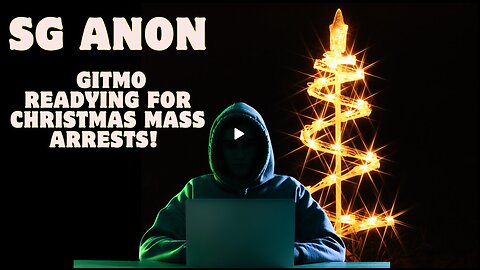 SG Anon Reveals Major Intel- GITMO Readying For Christmas Mass Arrests! Global Shake-Up Coming!