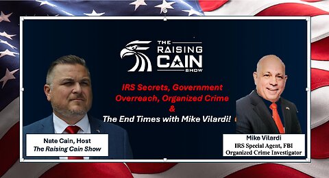 The Raising Cain Show: IRS Secrets, Organized Crime, Gov’t Overreach & The End Times w/ Mike Vilardi