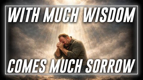 "For With Much Wisdom Comes Much Sorrow; The More Knowledge, The More Grief" Ecclesiastes 1:18