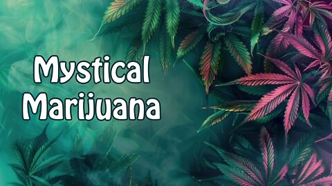 Mystical Marijuana: The Role of Cannabis in Spirituality