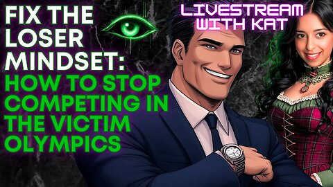 Fix the loser mindset: How to stop competing in the victim Olympics : Livestream with Kat