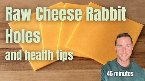 Raw cheese rabbit holes and health tips