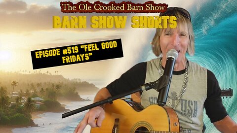 "Barn Show Shorts" Ep. #519 “Feel Good Fridays”