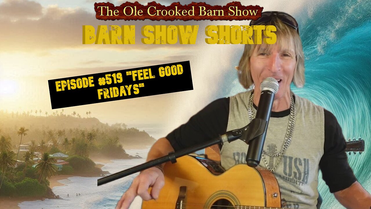 "Barn Show Shorts" Ep. #519 “Feel Good Fridays”