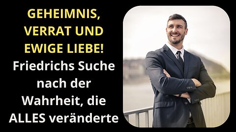 GEHEIMNIS, VERRAT UND EWIGE LIEBE! Friedrichs Suche nach der Wahrheit, die ALLES veränderte